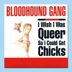 The Bloodhound Gang : I Wish I Was Queer So I Could Get Chicks